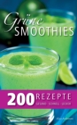 Grune Smoothies - 200 Rezepte : gesund - lecker - schnell - Book