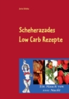 Scheherazades Low Carb Rezepte : Ein Hauch von 1001 Nacht - Book