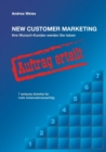 New Customer Marketing : Ihre Wunsch-Kunden werden Sie lieben - 7 einfache Schritte fur mehr Unternehmenserfolg - Book