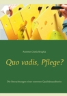 Quo vadis, Pflege? : Die Betrachtungen einer externen Qualitatsauditorin - Book