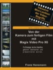 Von der Kamera zum fertigen Film mit Magix Video Pro X6 : Fur Einsteiger, die ihre Filme gekonnt bearbeiten und prasentieren wollen. - Book