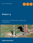 Ariane 1-4 : Geschichte und Technik der europaischen Erfolgsrakete - Book