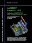 Autodesk Inventor 2015 - Aufbaukurs Konstruktion : Viele praktische UEbungen am Konstruktionsobjekt Getriebe - Book