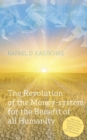 The Revolution of the Money-System for the Benefit of All Humanity - Book