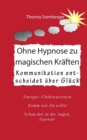 Ohne Hypnose zu magischen Kraften : Kommunikation entscheidet uber Gluck - Book