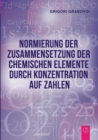Normierung Der Zusammensetzung Der Chemischen Elemente Durch Konzentration Auf Zahlen - Book