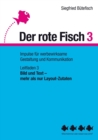 Bild und Text - mehr als nur Layout-Zutaten : Der rote Fisch 3 - Impulse fur werbewirksame Gestaltung und Kommunikation - Leitfaden 3 - Book