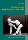 American Ju-Jutsu Straßenkampf by Stefan Wahle : Selbstverteidigungstechniken fur die Praxis - Book