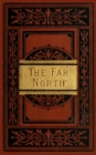 The Far North : Exploration in the Arctic Regions - eBook