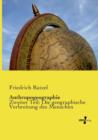 Anthropogeographie : Zweiter Teil: Die geographische Verbreitung des Menschen - Book