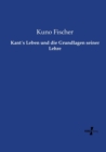 Kant?s Leben und die Grundlagen seiner Lehre - Book