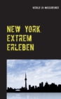 New York extrem erleben : ZufallsReisefuhrer fur Abenteurer - Book