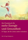 Ein Praxisbuch fur mehr Energie und Gesundheit : 10 Tipps, die Ihr Leben sofort verandern. - Book