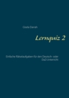 Lernquiz 2 : Einfache Ratselaufgaben fur den Deutsch- oder DaZ-Unterricht - Book