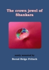 The Crown Jewel of Shankara : newly mounted by Bernd Helge Fritsch - Book