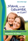 Mama, ich hab Gewitter im Kopf : Epilepsie und Ketogene Diat - Wegweiser fur Eltern - Book