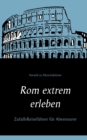 Rom extrem erleben : ZufallsReisefuhrer fur Abenteurer - Book