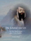 Die Schmid von Uri : Auf den Spuren einer alten Urner Familie - Book