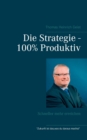 Die Strategie - 100% Produktiv : Schneller mehr erreichen - Book