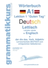 Woerterbuch Deutsch - Lettisch - Englisch Niveau A1 : Lernwortschatz A1 Lektion 1 Guten Tag Sprachkurs Deutsch zum erfolgreichen Selbstlernen fur TeilnehmerInnen aus Lettland - Book