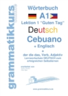 Woerterbuch Deutsch - Cebuano - Englisch Niveau A1 : Lernwortschatz A1 Lektion 1 "Guten Tag" Sprachkurs Deutsch zum erfolgreichen Selbstlernen fur TeilnehmerInnen aus Philippinen / Asien - Book