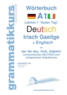 Woerterbuch Deutsch - Irisch Gaeilge - Englisch Niveau A1 : Lernwortschatz A1 Lektion 1 "Guten Tag" Sprachkurs Deutsch zum erfolgreichen Selbstlernen fur TeilnehmerInnen aus Irland - Book