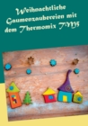 Weihnachtliche Gaumenzaubereien mit dem Thermomix TM5 - Book