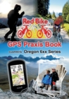 GPS Praxis Book Garmin Oregon 6xx Series : Praxis and model specific for a quick start - Book