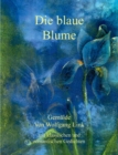 Die blaue Blume : Gemalde von Wolfgang Link mit klassischen und romantischen Gedichten - Book