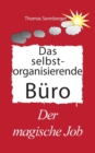 Das selbst organisierende Buro : Der Magische Job, Gluckslieferung, vorne ist immer Platz - Book