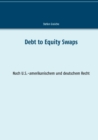 Debt to Equity Swaps : Nach U.S.-amerikanischem und deutschem Recht - Book