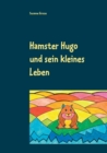 Hamster Hugo Und Sein Kleines Leben - Book