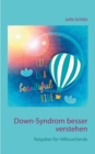 Down-Syndrom besser verstehen : Ratgeber fur Hilfesuchende - Book