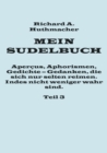 Mein Sudelbuch, Teil 3 : Apercus, Aphorismen, Gedichte - Gedanken, die sich nur selten reimen. Indes nicht weniger wahr sind. - Book