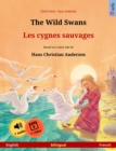 The Wild Swans - Les cygnes sauvages (English - French) : Bilingual children's book based on a fairy tale by Hans Christian Andersen, with online audio and video - eBook