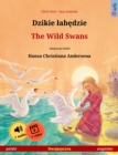 Dzikie labedzie - The Wild Swans (polski - angielski) : Dwujezyczna ksiazka dla dzieci na podstawie basni Hansa Christiana Andersena, z materialami audio i wideo online - eBook