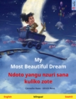 My Most Beautiful Dream - Ndoto yangu nzuri sana kuliko zote (English - Swahili) : Bilingual children's picture book - eBook
