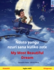 Ndoto yangu nzuri sana kuliko zote - My Most Beautiful Dream (Kiswahili - Kiingereza) : Kitabu cha watoto cha lugha mbili - eBook