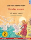 Die wilden Schw?ne - De wilde zwanen (Deutsch - Niederl?ndisch) : Zweisprachiges Kinderbuch nach einem M?rchen von Hans Christian Andersen, mit H?rbuch und Video online - Book