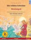 Die wilden Schwane - Metsluiged (Deutsch - Estnisch) : Zweisprachiges Kinderbuch nach einem Marchen von Hans Christian Andersen, mit Horbuch zum Herunterladen - Book