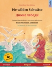 Die wilden Schwane - &#1044;&#1080;&#1082;&#1080;&#1077; &#1083;&#1077;&#1073;&#1077;&#1076;&#1080; (Deutsch - Russisch) : Zweisprachiges Kinderbuch nach einem Marchen von Hans Christian Andersen, mit - Book