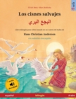Los cisnes salvajes - &#1575;&#1604;&#1576;&#1580;&#1593; &#1575;&#1604;&#1576;&#1585;&#1610; (espanol - arabe) : Libro bilingue para ninos basado en un cuento de hadas de Hans Christian Andersen, con - Book
