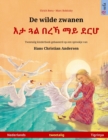 De wilde zwanen - &#4773;&#4723; &#4883;&#4621; &#4704;&#4648;&#4795; &#4635;&#4845; &#4848;&#4653;&#4614; (Nederlands - Tigrinya) : Tweetalig kinderboek naar een sprookje van Hans Christian Andersen - Book