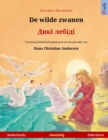 De wilde zwanen - &#1044;&#1080;&#1082;&#1110; &#1083;&#1077;&#1073;&#1110;&#1076;&#1110; (Nederlands - Oekraiens) : Tweetalig kinderboek naar een sprookje van Hans Christian Andersen - Book