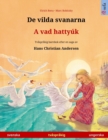 De vilda svanarna - A vad hattyuk (svenska - ungerska) : Tvasprakig barnbok efter en saga av Hans Christian Andersen - Book