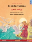 De vilda svanarna - &#1044;&#1080;&#1082;&#1110; &#1083;&#1077;&#1073;&#1110;&#1076;&#1110; (svenska / ukrainska) : Tvasprakig barnbok efter en saga av Hans Christian Andersen - Book