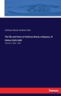 The life and times of Anthony Wood, antiquary, of Oxford 1623-1695 : Volume III: 1682 - 1695 - Book