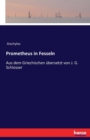 Prometheus in Fesseln : Aus dem Griechischen ubersetzt von J. G. Schlosser - Book
