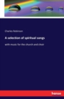 A selection of spiritual songs : with music for the church and choir - Book