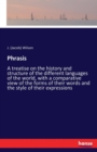 Phrasis : A treatise on the history and structure of the different languages of the world, with a comparative view of the forms of their words and the style of their expressions - Book